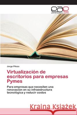 Virtualización de escritorios para empresas Pymes Pilozo, Jorge 9786202129800 Editorial Académica Española - książka