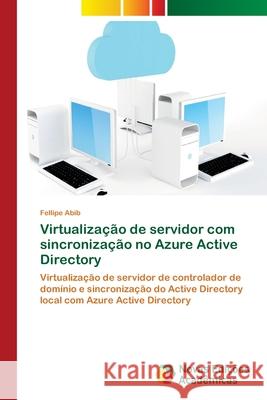 Virtualização de servidor com sincronização no Azure Active Directory Abib, Fellipe 9786202047296 Novas Edicioes Academicas - książka