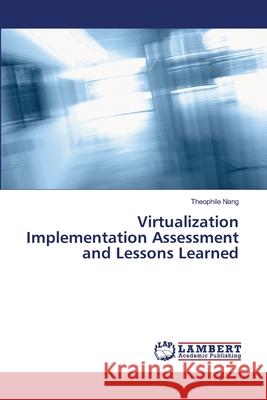 Virtualization Implementation Assessment and Lessons Learned Nang, Theophile 9786139857180 LAP Lambert Academic Publishing - książka