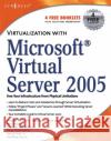 Virtualization with Microsoft Virtual Server 2005 Andy Jones, Rogier Dittner (MCSE NT4, 2000, 2003, MCDBA, MCT, MSF Practitioner), consultant at a Microsoft partner), Dav 9781597491068 Syngress Media,U.S.