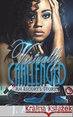 Virtually Challenged: An Escort's Story J. Asmara Micheal Horne 9781514130940 Createspace - książka