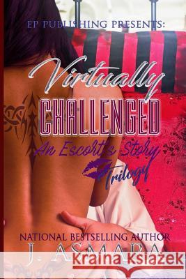 Virtually Challenged: Trilogy: An Escort's Story J. Asmara 9780692794951 E.P. Publishing - książka