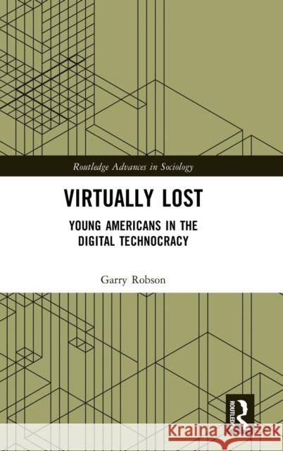 Virtually Lost: Young Americans in the Digital Technocracy Garry Robson 9780367418588 Routledge - książka