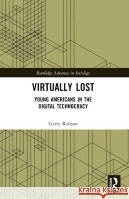 Virtually Lost: Young Americans in the Digital Technocracy Garry Robson 9781032485270 Routledge - książka