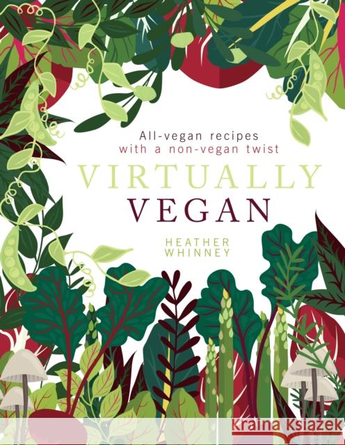 Virtually Vegan: All-vegan recipes with a non-vegan twist Heather Whinney 9781848993471 Watkins Media Limited - książka