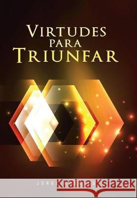 Virtudes para triunfar Jorge Rosales 9781506521572 Palibrio - książka