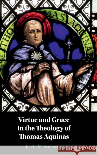 Virtue and Grace in the Theology of Thomas Aquinas Justin M. Anderson (Seton Hall University, New Jersey) 9781108485180 Cambridge University Press - książka