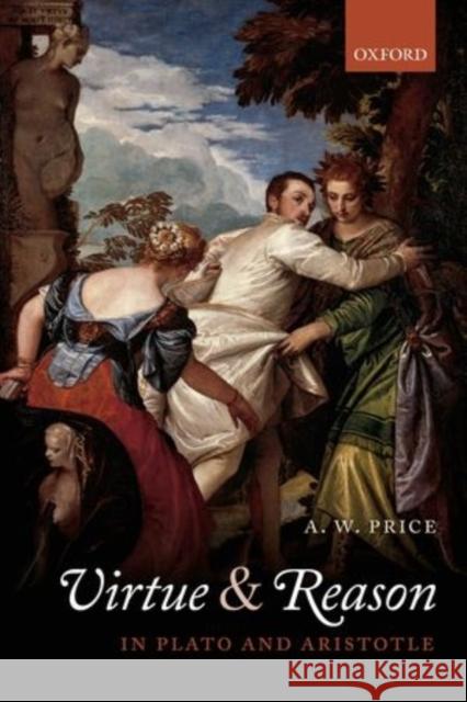 Virtue and Reason in Plato and Aristotle A W Price 9780198709350 OXFORD UNIVERSITY PRESS ACADEM - książka