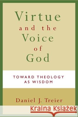 Virtue and the Voice of God: Toward Theology as Wisdom Treier, Daniel J. 9780802830746 Wm. B. Eerdmans Publishing Company - książka