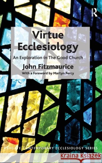 Virtue Ecclesiology: An Exploration in The Good Church Fitzmaurice, John 9781472463319 Ashgate Publishing Limited - książka