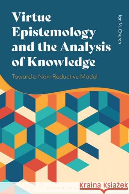 Virtue Epistemology and the Analysis of Knowledge Dr Ian (Hillsdale College, USA) Church 9781350258426 Bloomsbury Publishing PLC - książka