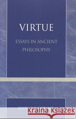 Virtue: Essays in Ancient Philosophy Durand, Kevin K. J. 9780761827108 University Press of America - książka