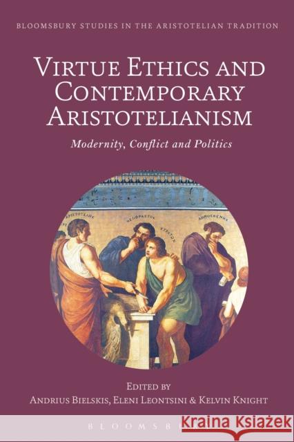 Virtue Ethics and Contemporary Aristotelianism: Modernity, Conflict and Politics Andrius Bielskis Marco Sgarbi Eleni Leontsini 9781350122178 Bloomsbury Academic - książka