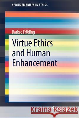 Virtue Ethics and Human Enhancement Barbro F 9789400756717 Springer - książka