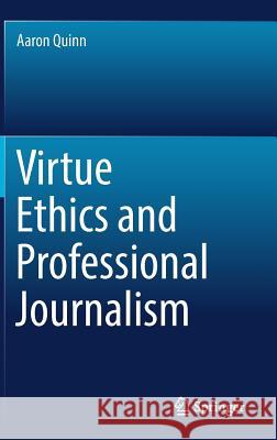 Virtue Ethics and Professional Journalism Aaron Quinn 9783030014278 Springer - książka