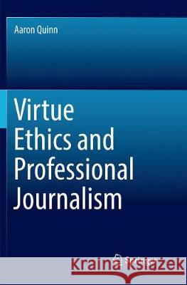 Virtue Ethics and Professional Journalism Aaron Quinn 9783030131784 Springer - książka