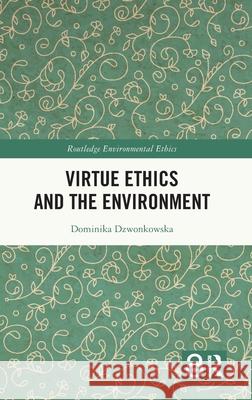 Virtue Ethics and the Environment Dominika Dzwonkowska 9781032559704 Routledge - książka