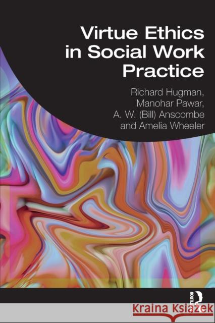 Virtue Ethics in Social Work Practice Richard Hugman Manohar Pawar Bill Anscombe 9780367434342 Routledge - książka