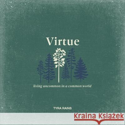 Virtue: Living Uncommon in a Common World Tyra Rains 9781088099438 Tyra Rains - książka