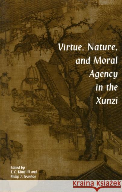 Virtue, Nature, and Moral Agency in the Xunzi T. C. Kline Philip J. Ivanhoe 9780872205222 HACKETT PUBLISHING CO, INC - książka