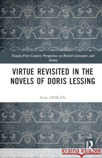 Virtue Revisited in the Novels of Doris Lessing Seda Arikan 9781032735221 Routledge - książka