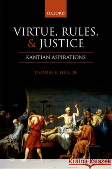 Virtue, Rules, and Justice: Kantian Aspirations Hill Jr, Thomas E. 9780199692019 Oxford University Press, USA - książka