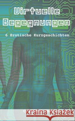 Virtuelle Begegnungen: 6 erotische Kurzgeschichten Chatterley, Clifford 9783751933667 Books on Demand - książka