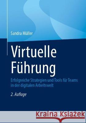 Virtuelle Führung: Erfolgreiche Strategien Und Tools Für Teams in Der Digitalen Arbeitswelt Müller, Sandra 9783658381905 Springer Gabler - książka