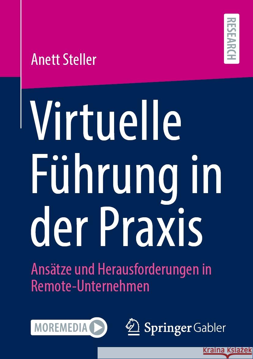Virtuelle F?hrung in Der PRAXIS: Ans?tze Und Herausforderungen in Remote-Unternehmen Anett Steller 9783658480851 Springer Gabler - książka