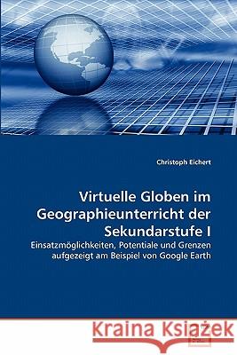 Virtuelle Globen im Geographieunterricht der Sekundarstufe I Eichert, Christoph 9783639355604 VDM Verlag - książka