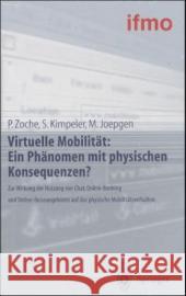 Virtuelle Mobilitat: Ein Phanomen Mit Physischen Konsequenzen?: Zur Wirkung Der Nutzung Von Chat, Online-Banking Und Online-Reiseangeboten Auf Das Phy Peter Zoche Simone Kimpeler Markus Joepgen 9783540414452 Springer - książka