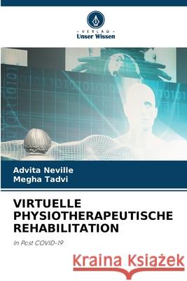 VIRTUELLE PHYSIOTHERAPEUTISCHE REHABILITATION Neville, Advita, Tadvi, Megha 9786208728267 Verlag Unser Wissen - książka