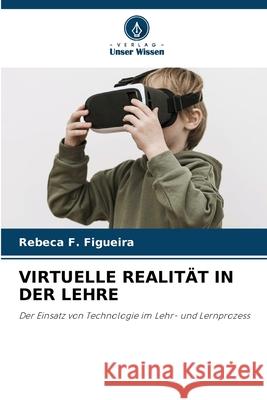 Virtuelle Realit?t in Der Lehre Rebeca F. Figueira 9786207853700 Verlag Unser Wissen - książka