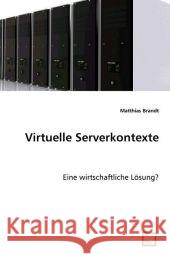 Virtuelle Serverkontexte : Eine wirtschaftliche Lösung? Brandt, Matthias 9783639009347 VDM Verlag Dr. Müller - książka