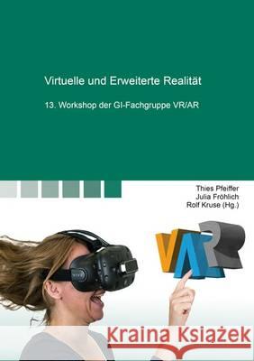 Virtuelle und Erweiterte Realitat: 13: Workshop der Gi-Fachgruppe VR/AR: 1 Thies Pfeiffer Julia Frohlich Rolf Kruse 9783844047189 Shaker Verlag GmbH, Germany - książka