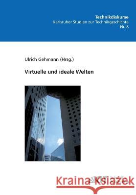 Virtuelle und ideale Welten Ulrich Gehmann 9783866447844 Karlsruher Institut Fur Technologie - książka