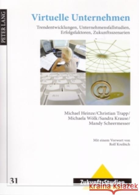 Virtuelle Unternehmen: Trendentwicklungen, Unternehmensfallstudien, Erfolgsfaktoren, Zukunftsszenarien Kreibich, Rolf 9783631562550 Lang, Peter, Gmbh, Internationaler Verlag Der - książka