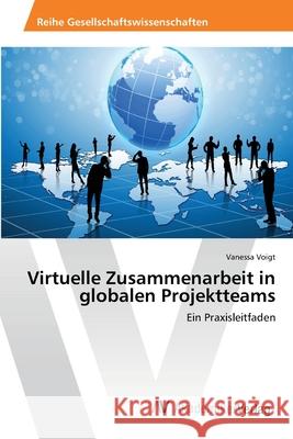 Virtuelle Zusammenarbeit in globalen Projektteams Voigt, Vanessa 9783639463903 AV Akademikerverlag - książka