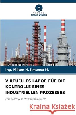 VIRTUELLES LABOR FÜR DIE KONTROLLE EINES INDUSTRIELLEN PROZESSES Jimenez M., Ing. Milton H. 9786200753861 Verlag Unser Wissen - książka