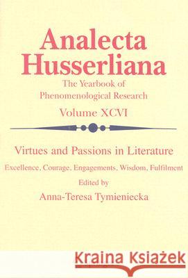 Virtues and Passions in Literature: Excellence, Courage, Engagements, Wisdom, Fulfilment Tymieniecka, Anna-Teresa 9781402064210 Springer - książka