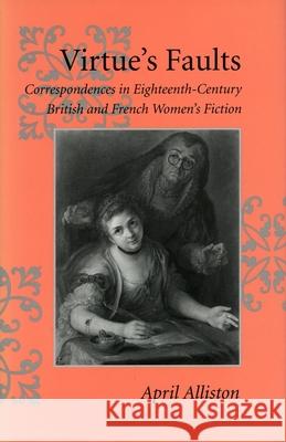 Virtue's Faults: Correspondences in Eighteenth-Century British and French Women's Fiction Alliston, April 9780804726603 Stanford University Press - książka