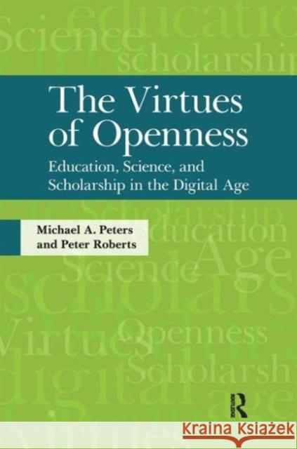 Virtues of Openness: Education, Science, and Scholarship in the Digital Age Michael A. Peters Peter Roberts 9781594516856 Paradigm Publishers - książka