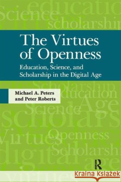 Virtues of Openness: Education, Science, and Scholarship in the Digital Age Michael Peters Peter Roberts 9781594516863 Paradigm Publishers - książka