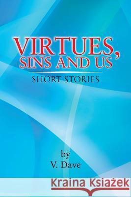 Virtues, Sins and Us: Short Stories V. Dave 9781477262092 Authorhouse - książka