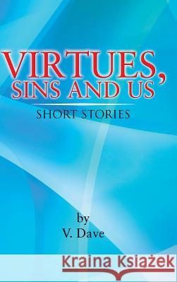 Virtues, Sins and Us: Short Stories V. Dave 9781481734332 Authorhouse - książka