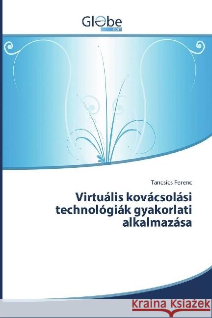 Virtuális kovácsolási technológiák gyakorlati alkalmazása Ferenc, Tancsics 9783330806924 GlobeEdit - książka