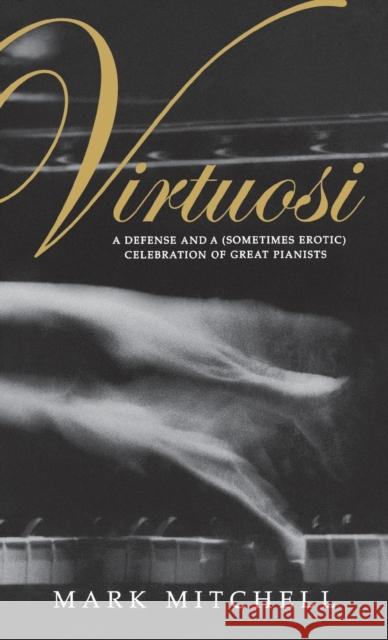 Virtuosi: A Defense and a (Sometimes Erotic) Celebration of Great Pianists Mark Mitchell 9780253337573  - książka