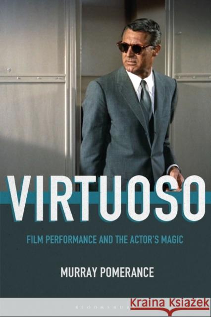 Virtuoso: Film Performance and the Actor's Magic Murray Pomerance 9781501350672 Bloomsbury Academic - książka