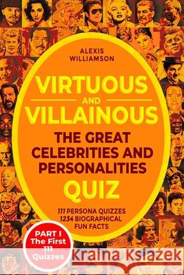 Virtuous & Villainous: The Great Celebrities & Personalities Quiz: PART I - The First 111 Quizzes Alexis Williamson 9783968180113 Independently Published - książka