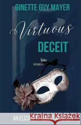 Virtuous Deceit: An Elizabeth Grant Mystery Book 4 Ginette Gu 9781998575107 Ginette Guy Mayer - książka